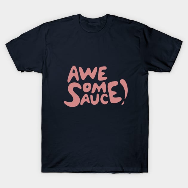 Awesome Sauce! T-Shirt by awesomesaucebysandy